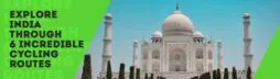 Исследуйте Индию с помощью 6 невероятных велосипедных маршрутов